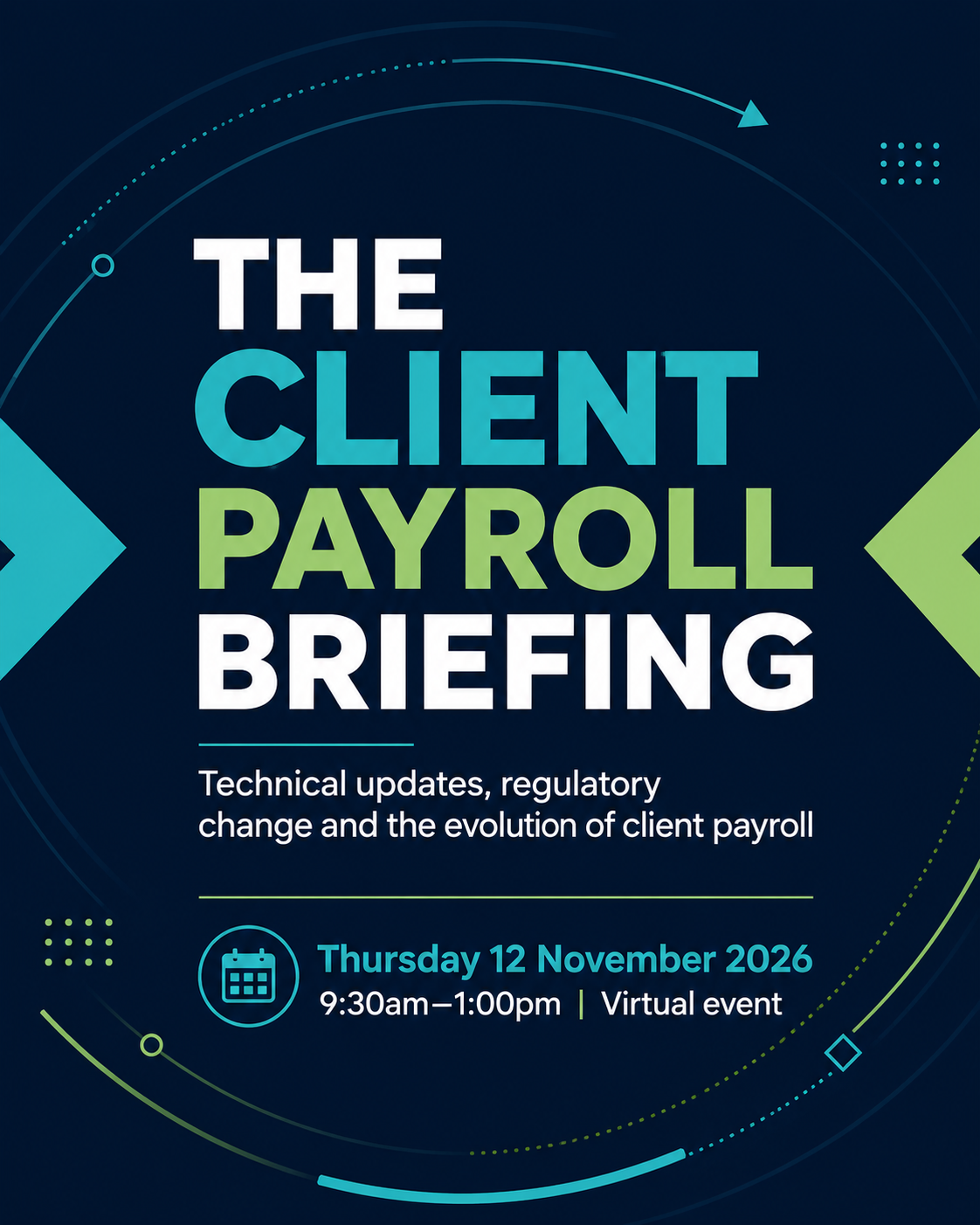The Client Payroll Briefing: technical updates, regulatory change and the evolution of client payroll. Thursday 12 November 2026, 9:30am to 1:00pm, virtual event.